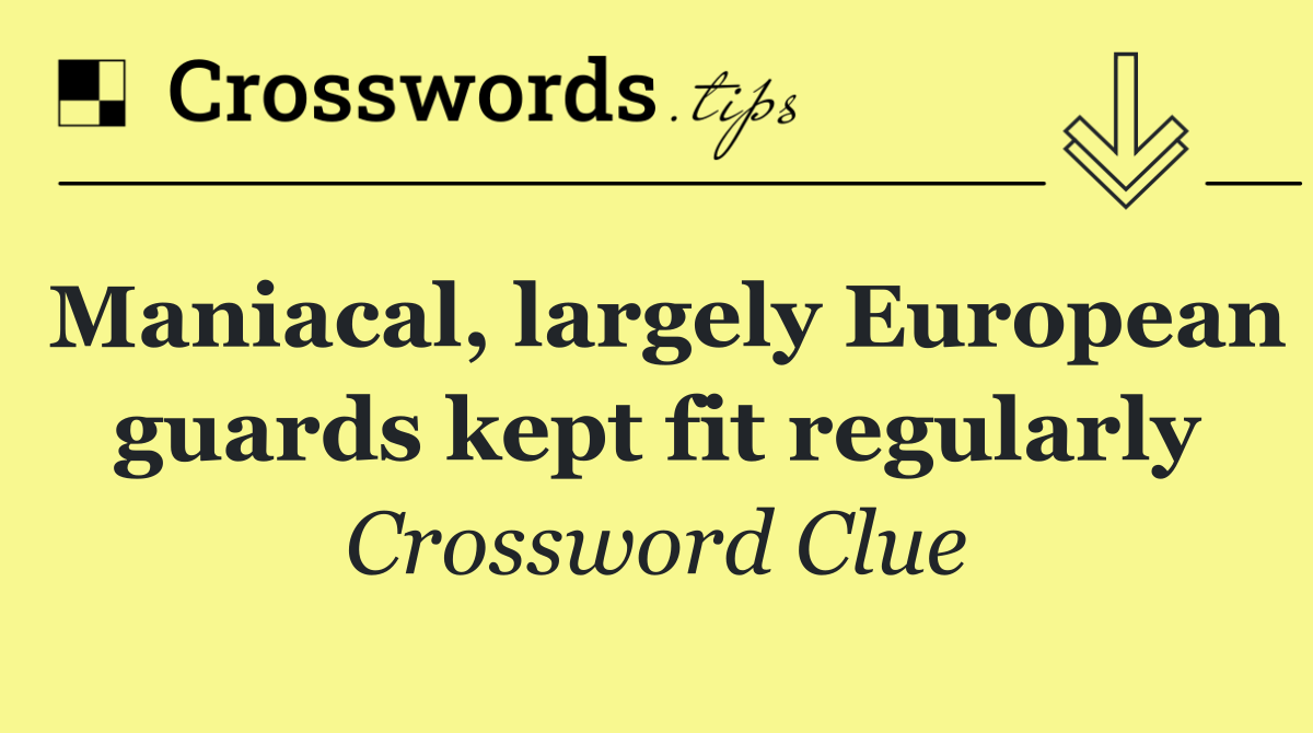 Maniacal, largely European guards kept fit regularly