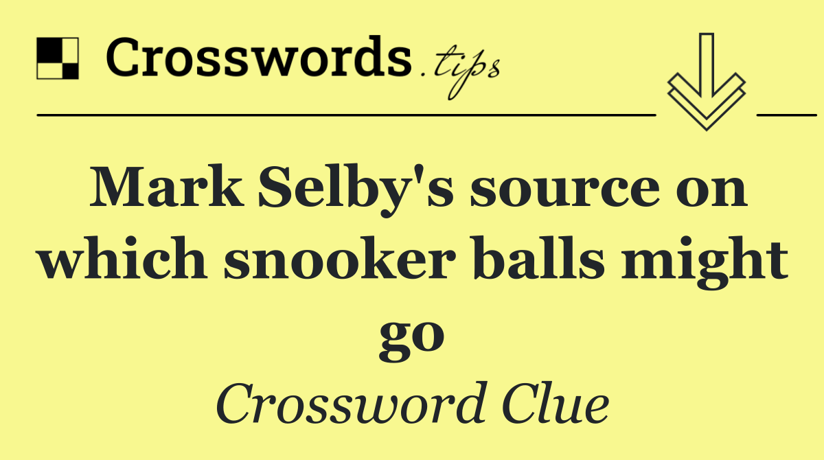 Mark Selby's source on which snooker balls might go