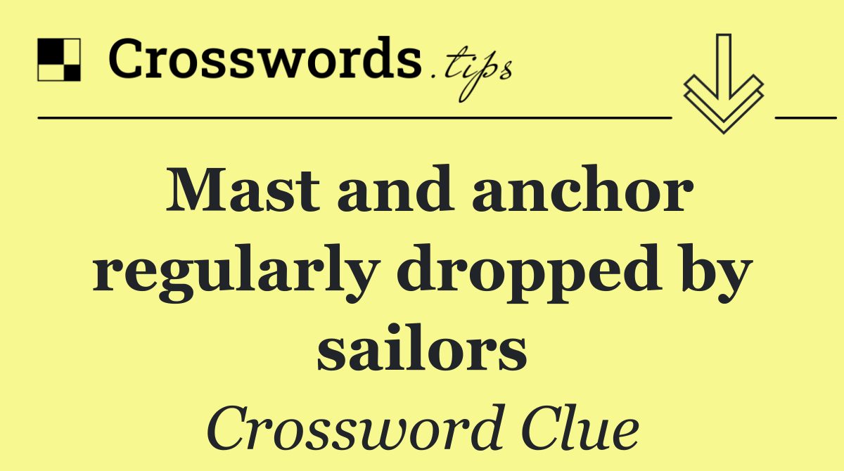 Mast and anchor regularly dropped by sailors