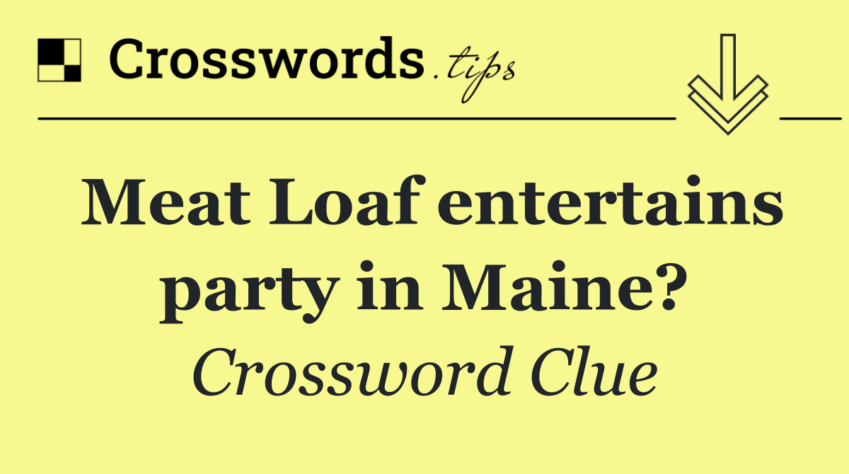 Meat Loaf entertains party in Maine?