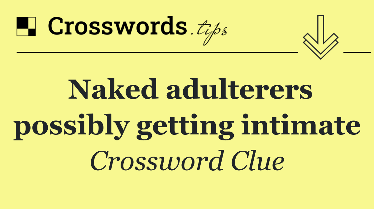 Naked adulterers possibly getting intimate