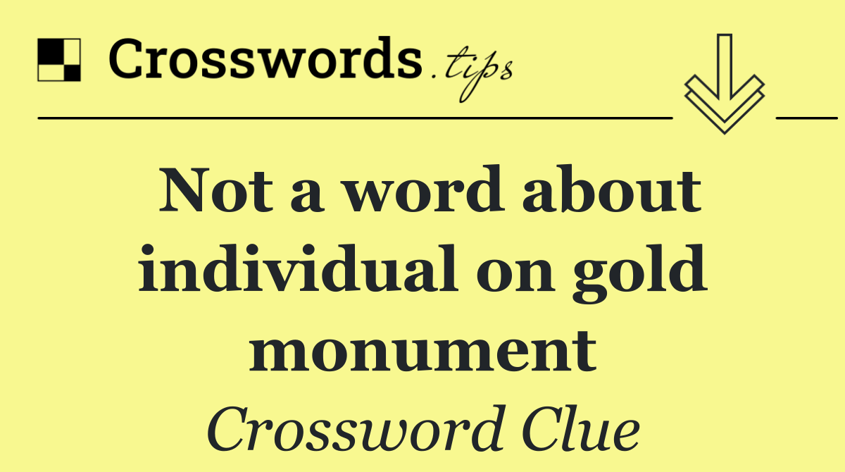 Not a word about individual on gold monument