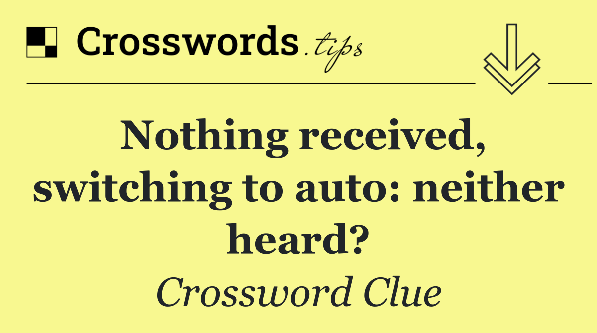 Nothing received, switching to auto: neither heard?