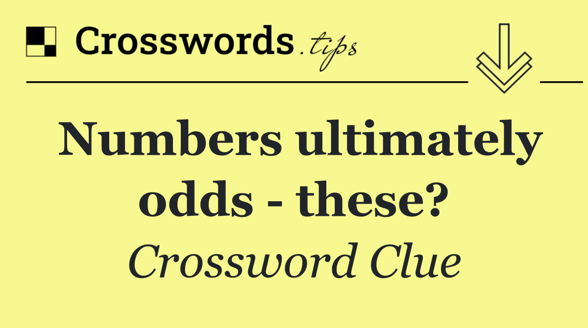 Numbers ultimately odds   these?