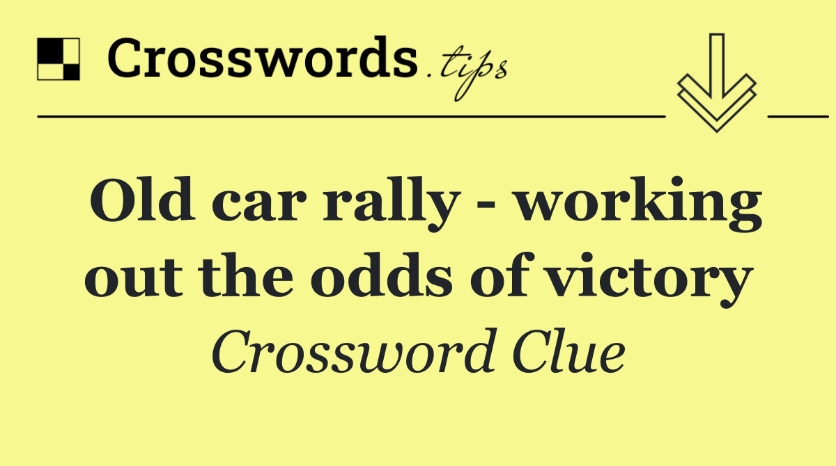 Old car rally   working out the odds of victory