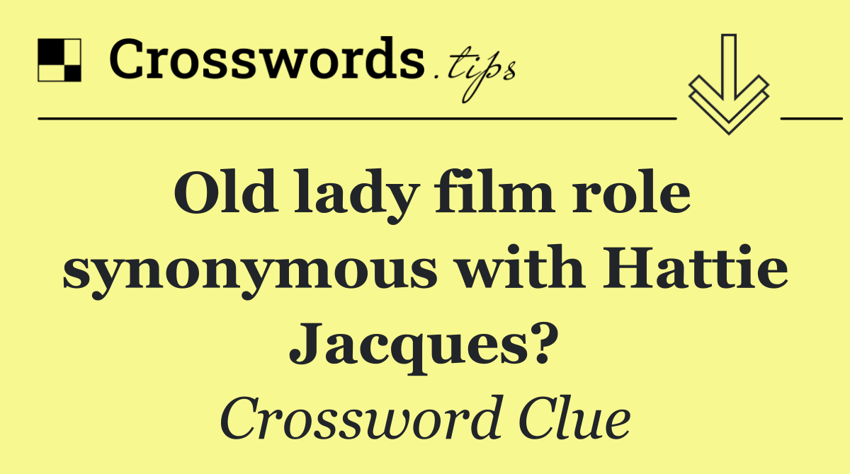 Old lady film role synonymous with Hattie Jacques?