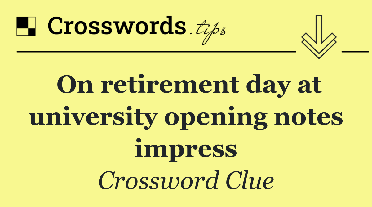 On retirement day at university opening notes impress