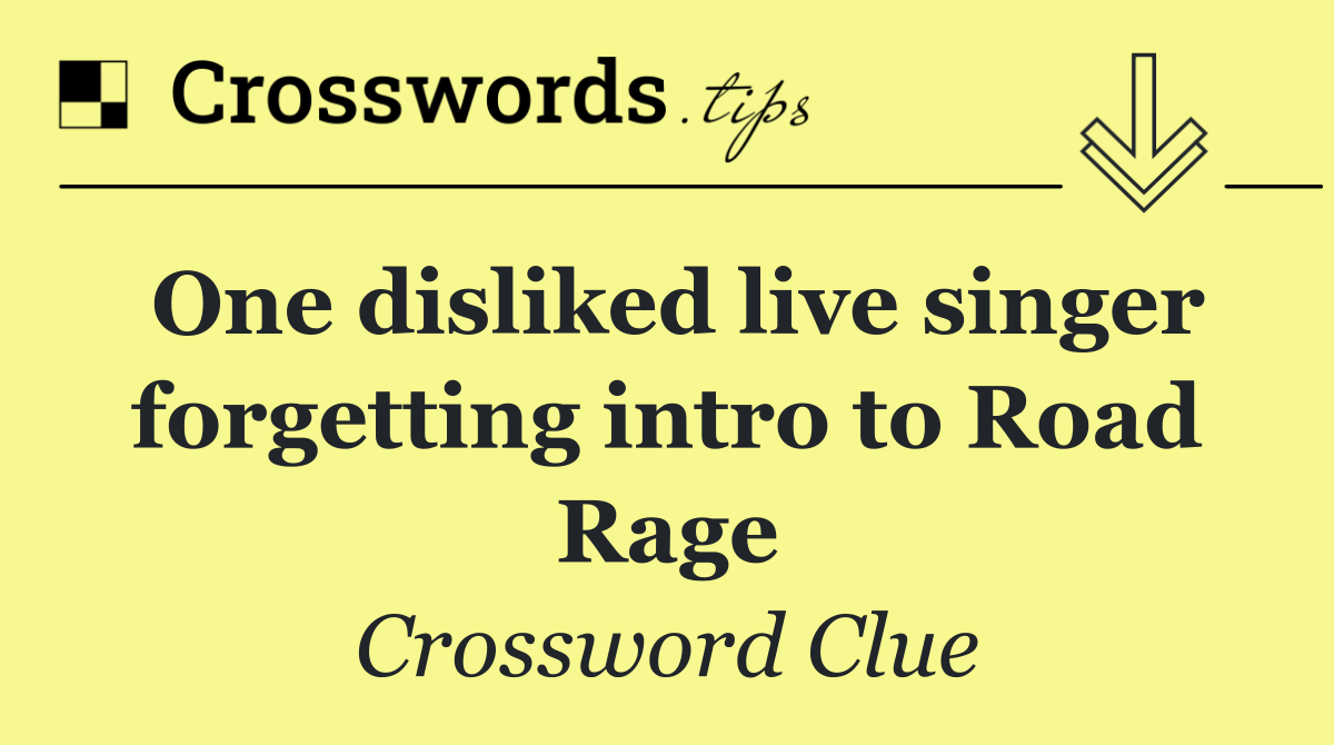 One disliked live singer forgetting intro to Road Rage