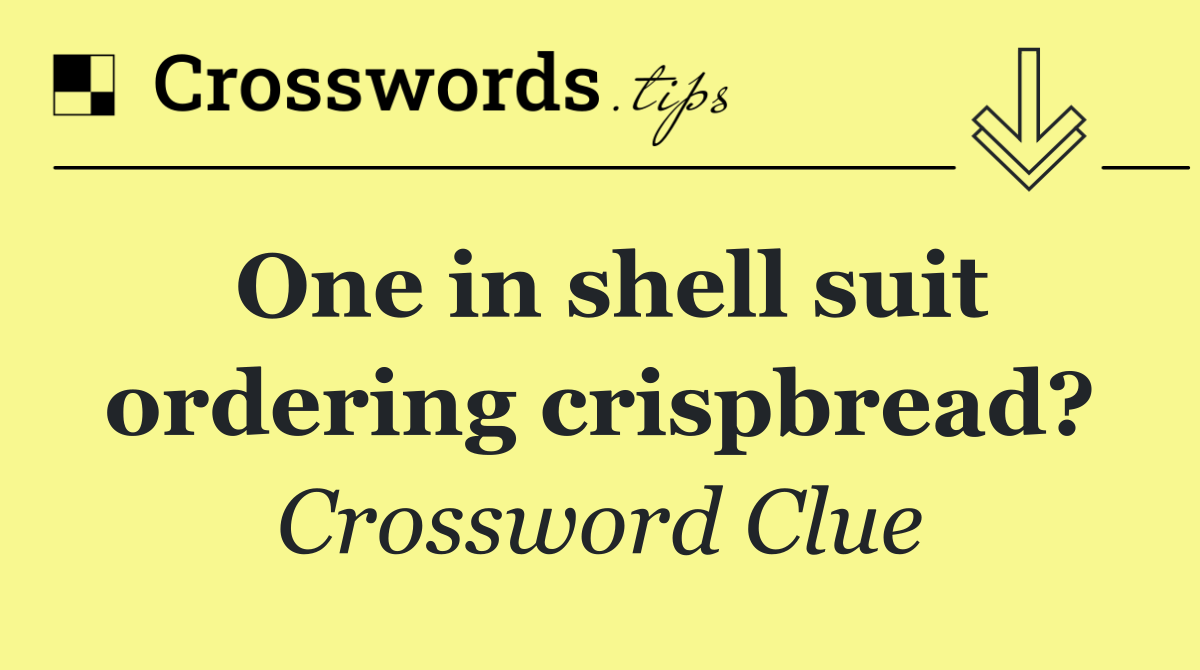 One in shell suit ordering crispbread?