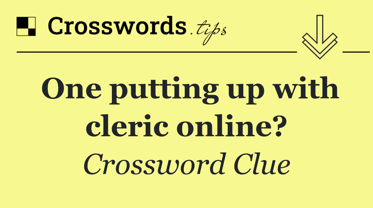 One putting up with cleric online?