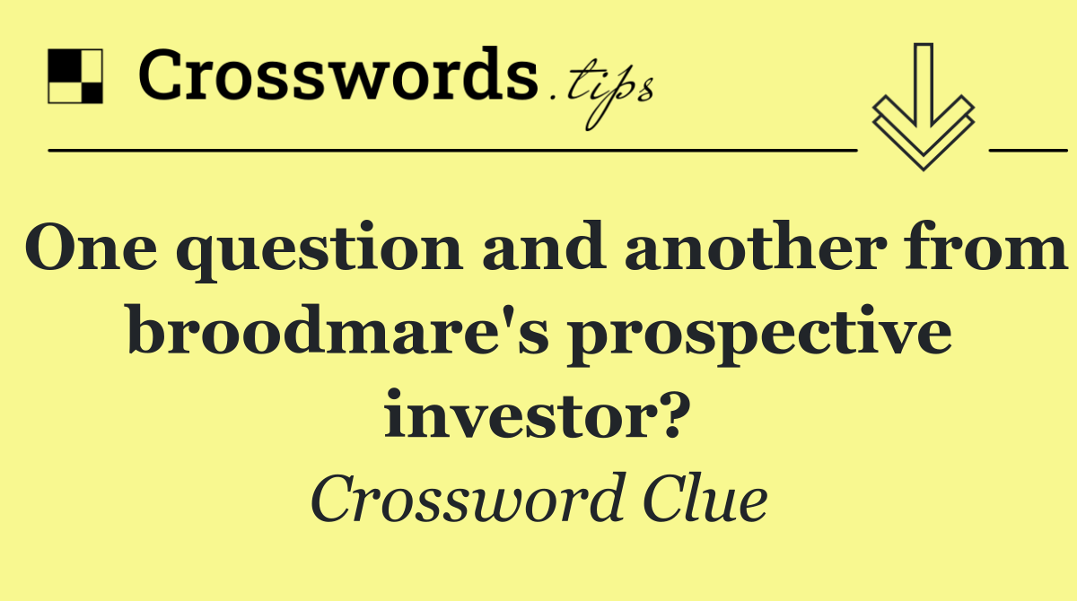 One question and another from broodmare's prospective investor?