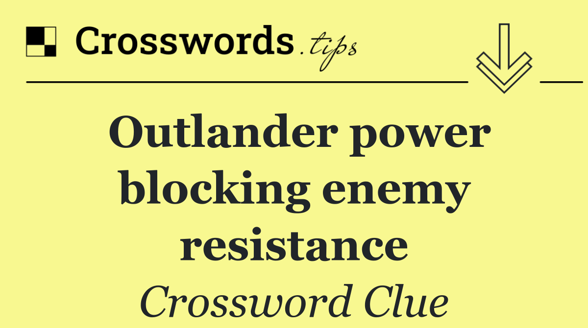 Outlander power blocking enemy resistance