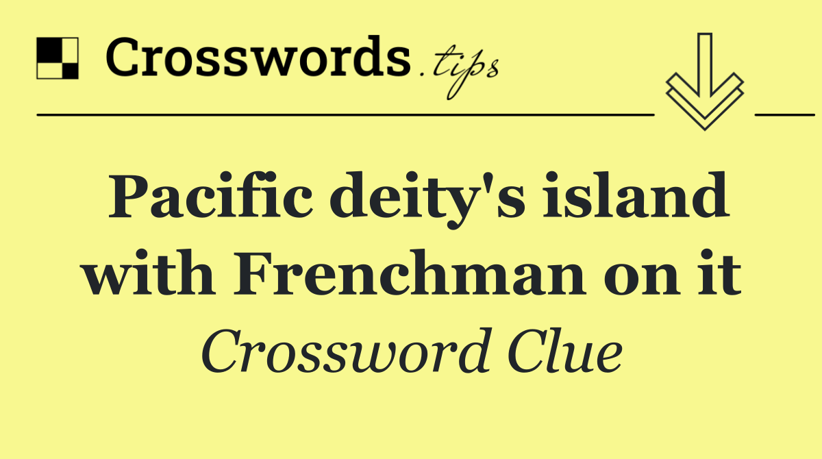 Pacific deity's island with Frenchman on it