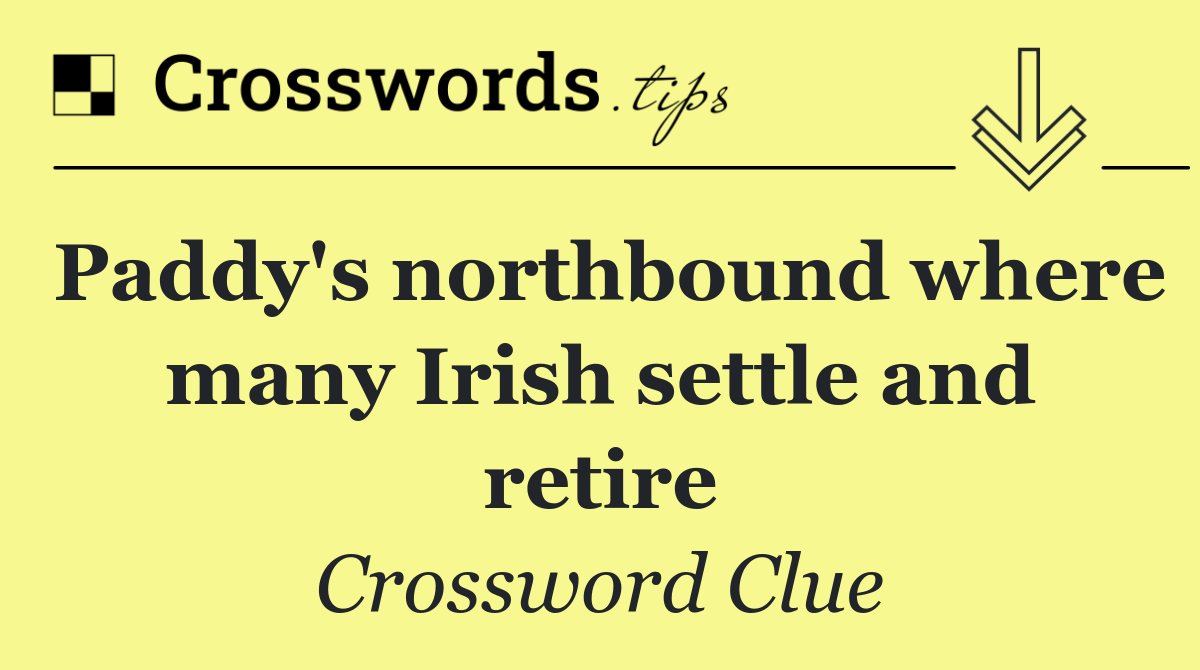 Paddy's northbound where many Irish settle and retire