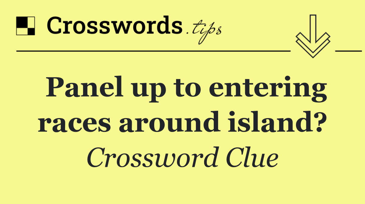 Panel up to entering races around island?
