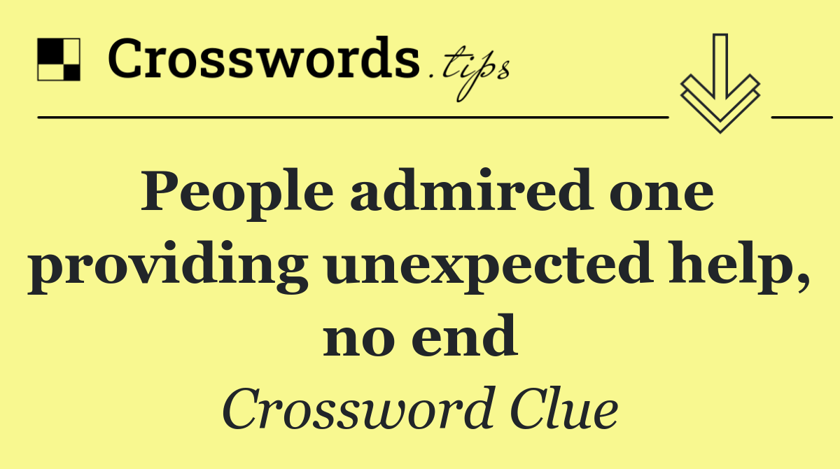 People admired one providing unexpected help, no end