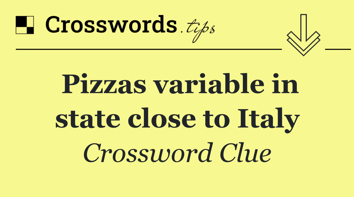 Pizzas variable in state close to Italy