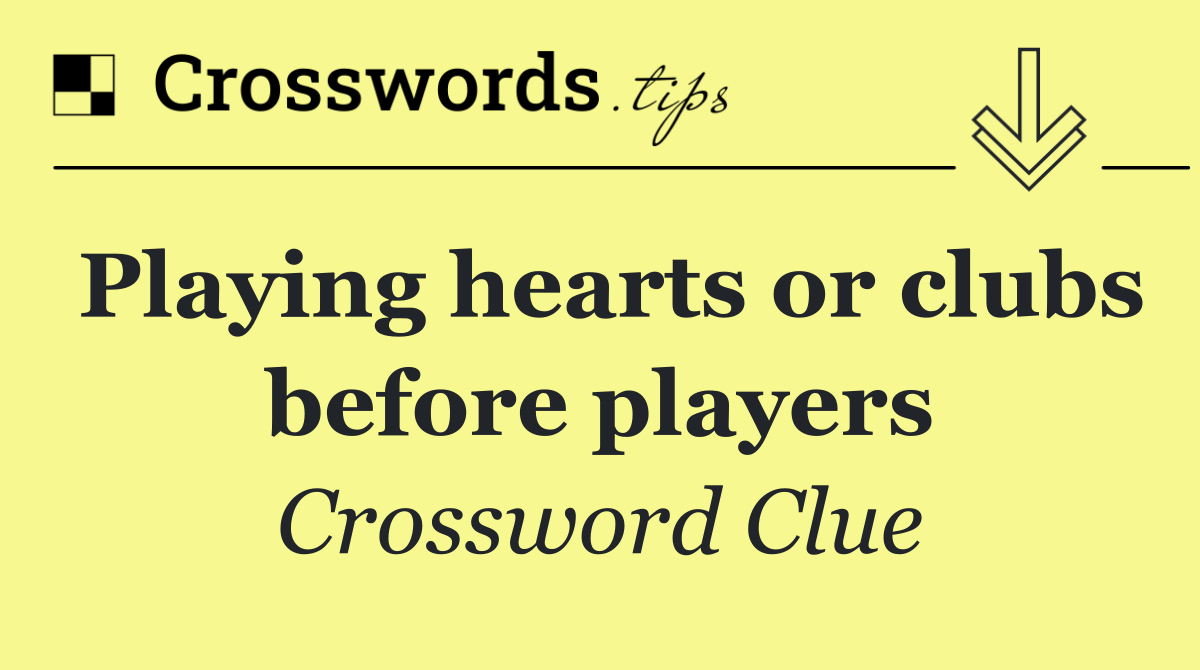 Playing hearts or clubs before players