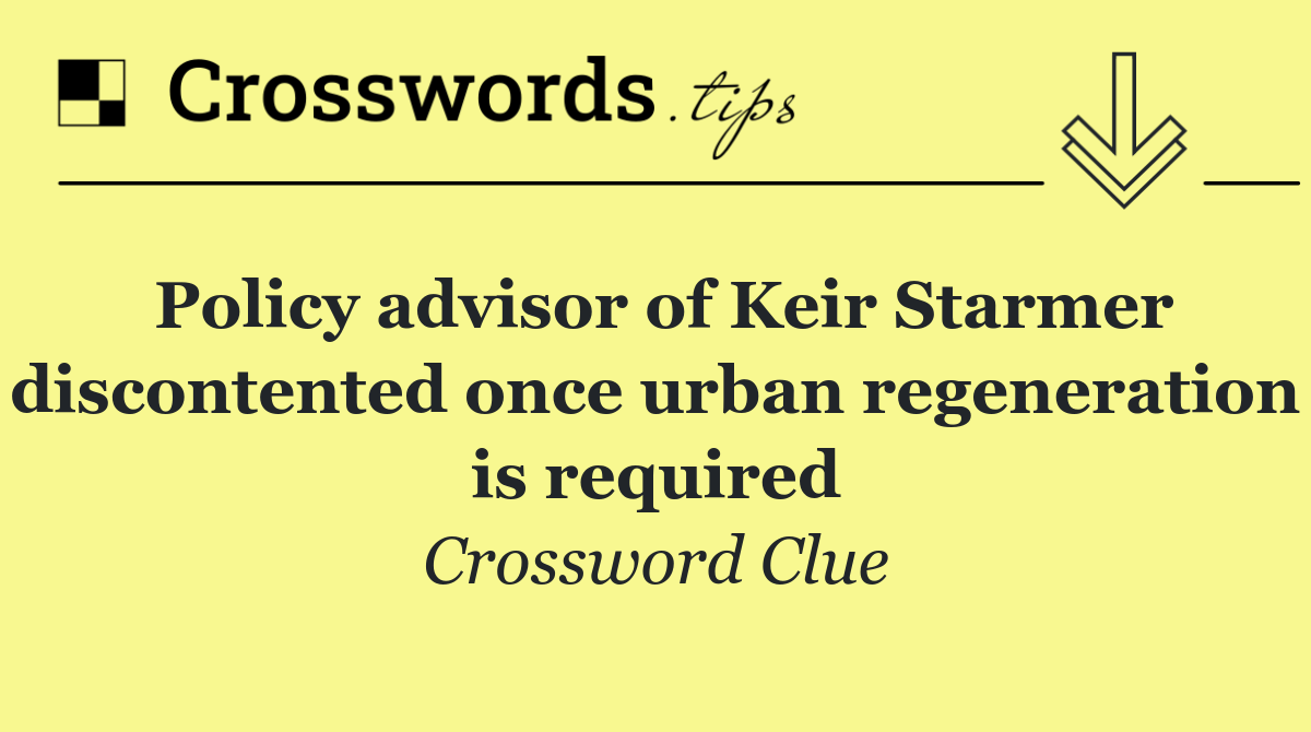 Policy advisor of Keir Starmer discontented once urban regeneration is required