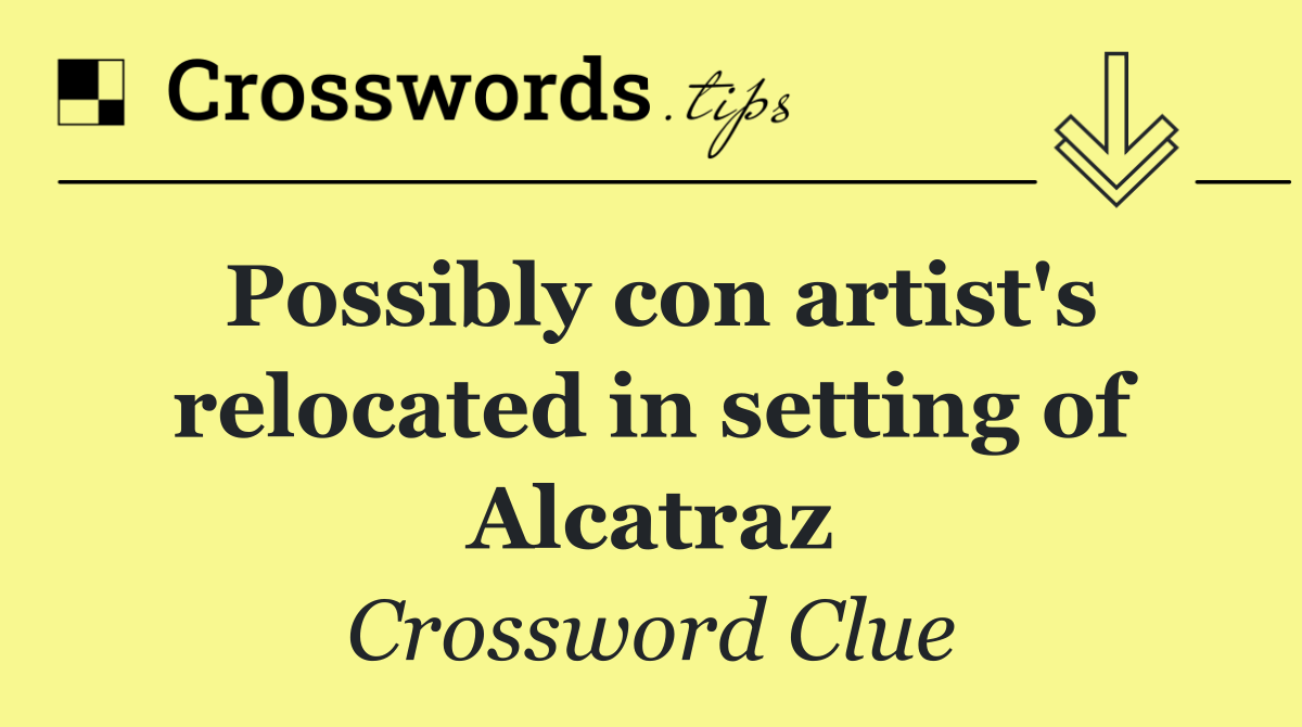 Possibly con artist's relocated in setting of Alcatraz