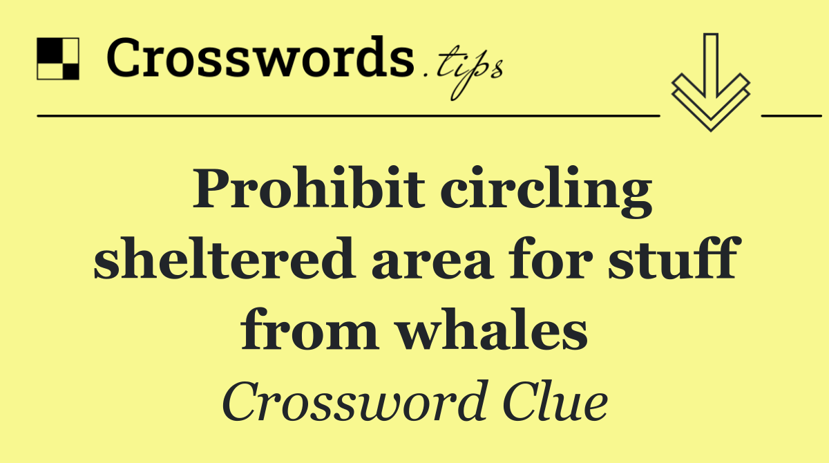 Prohibit circling sheltered area for stuff from whales