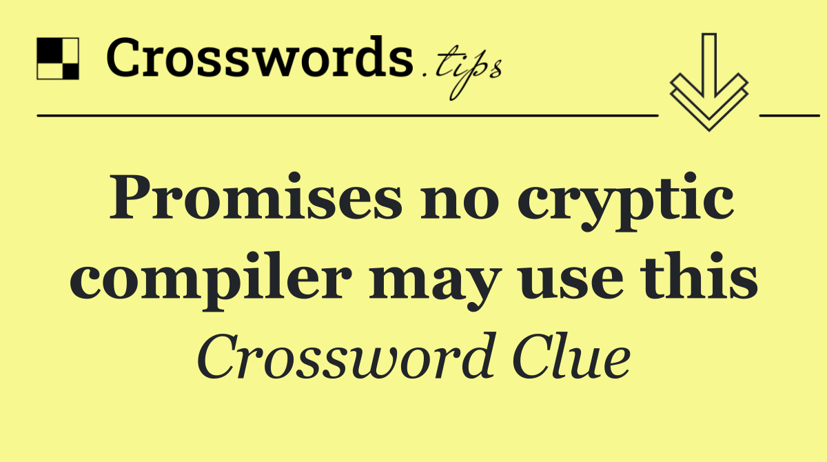 Promises no cryptic compiler may use this