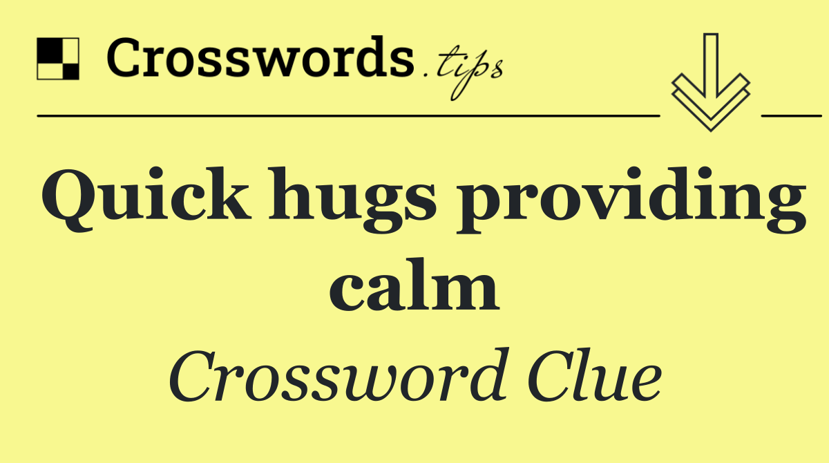 Quick hugs providing calm