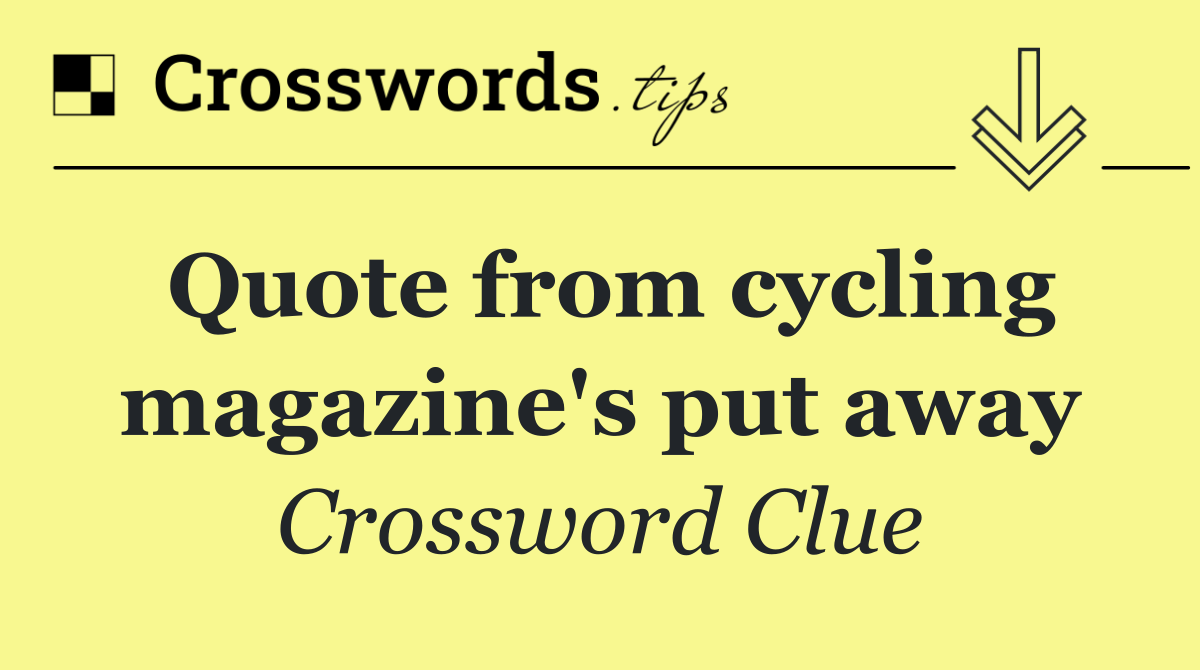 Quote from cycling magazine's put away