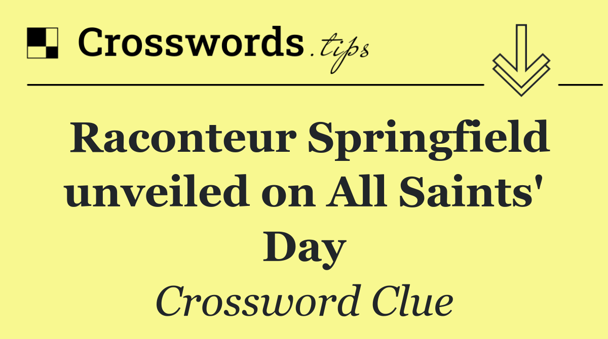 Raconteur Springfield unveiled on All Saints' Day