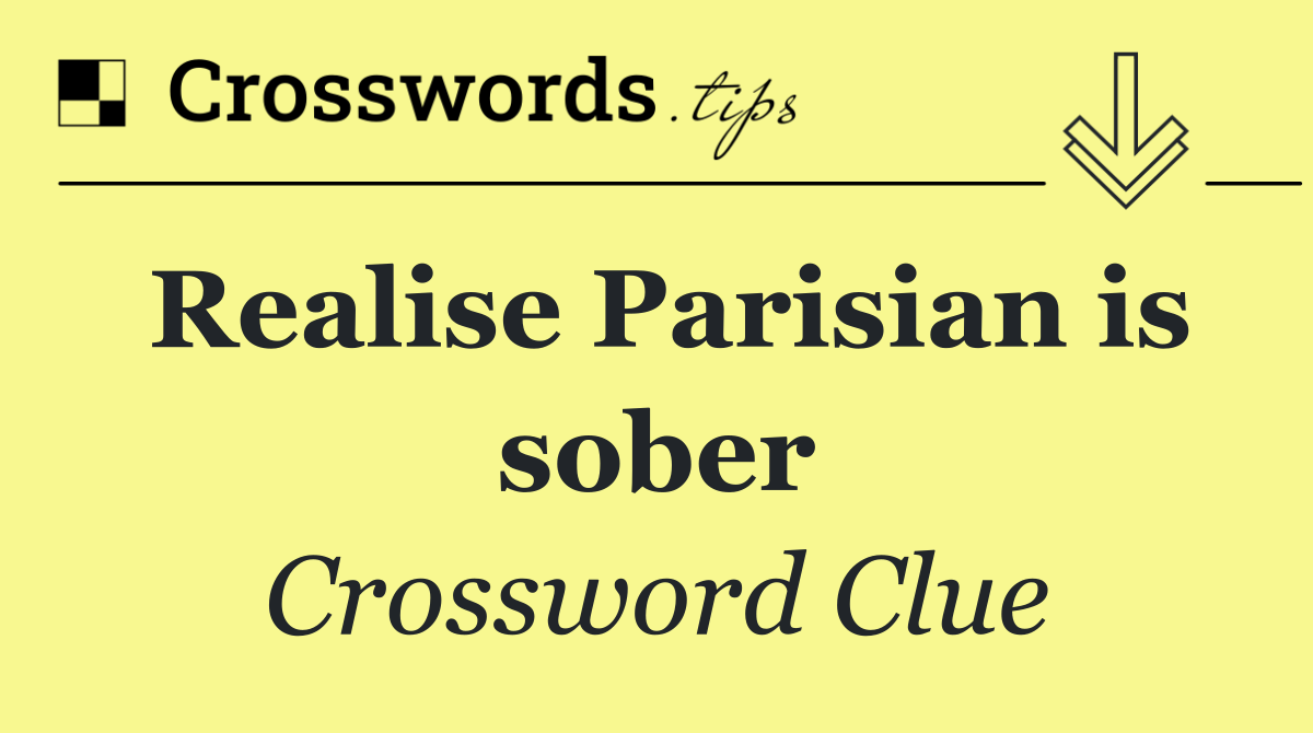 Realise Parisian is sober