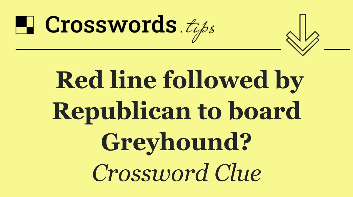 Red line followed by Republican to board Greyhound?