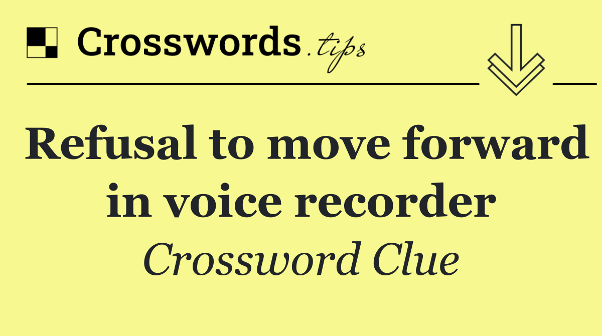 Refusal to move forward in voice recorder