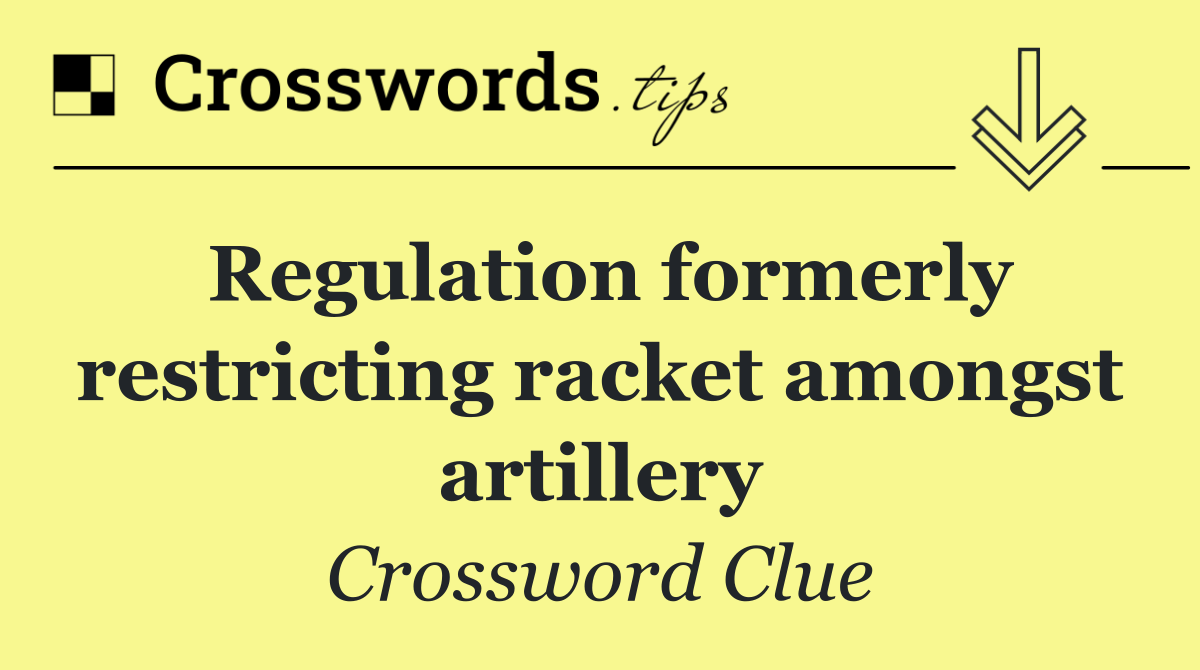 Regulation formerly restricting racket amongst artillery