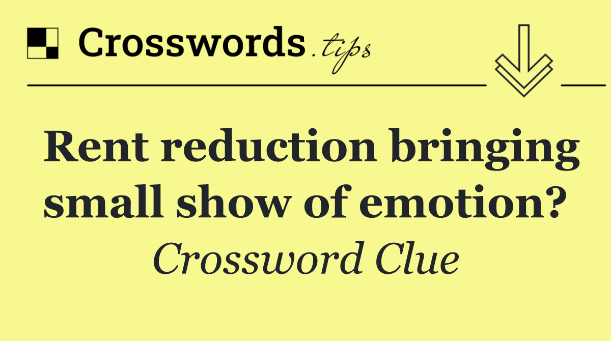Rent reduction bringing small show of emotion?