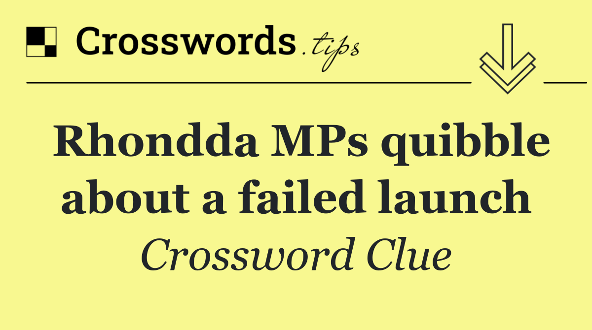 Rhondda MPs quibble about a failed launch