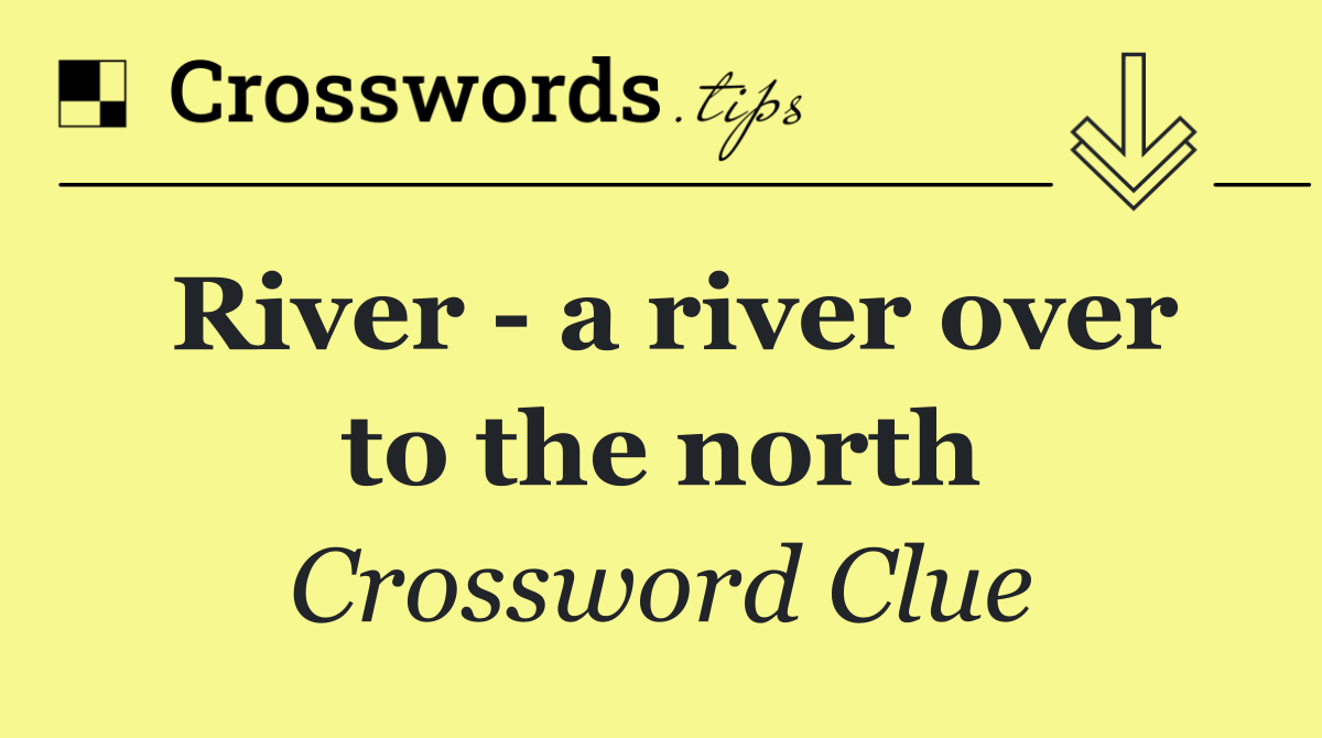 River   a river over to the north