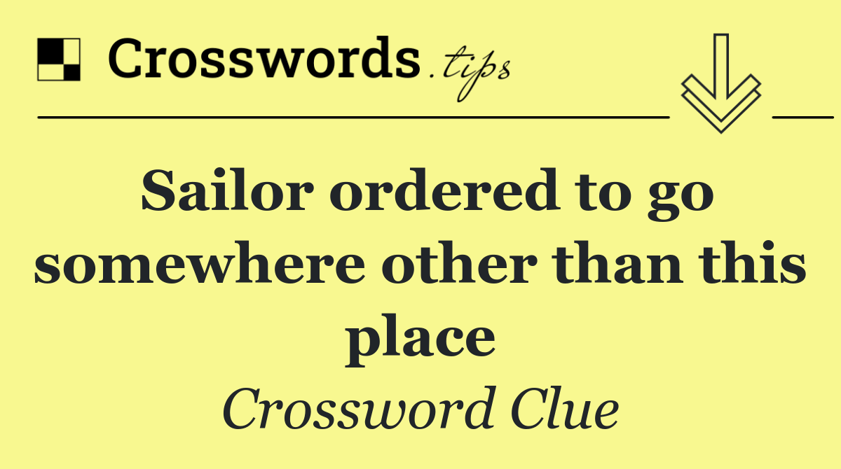 Sailor ordered to go somewhere other than this place