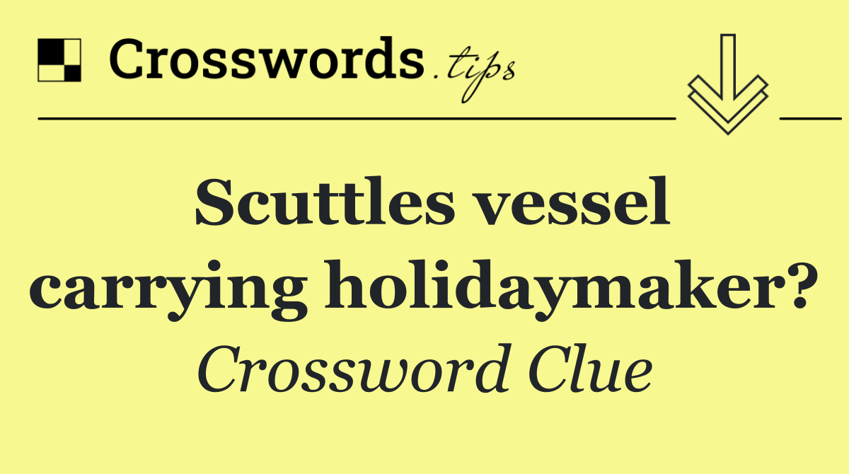 Scuttles vessel carrying holidaymaker?