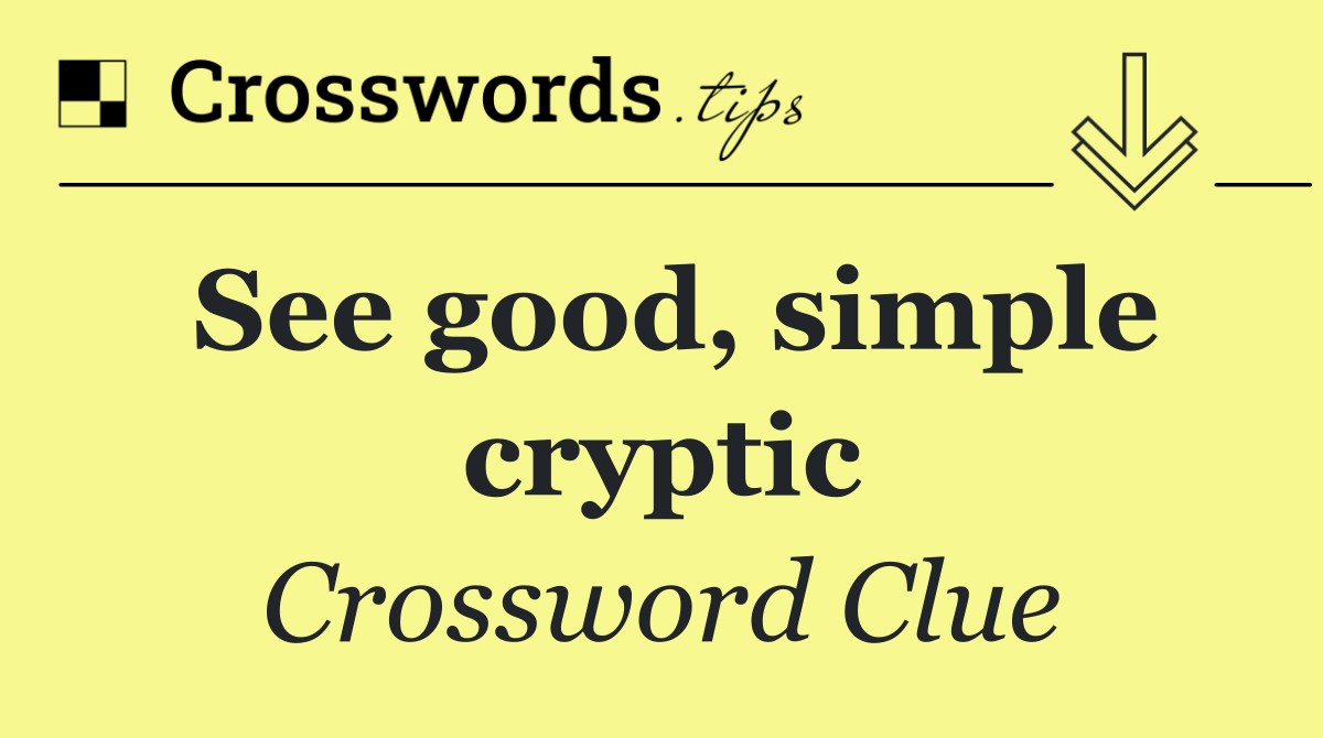 See good, simple cryptic