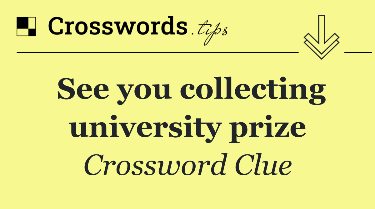 See you collecting university prize