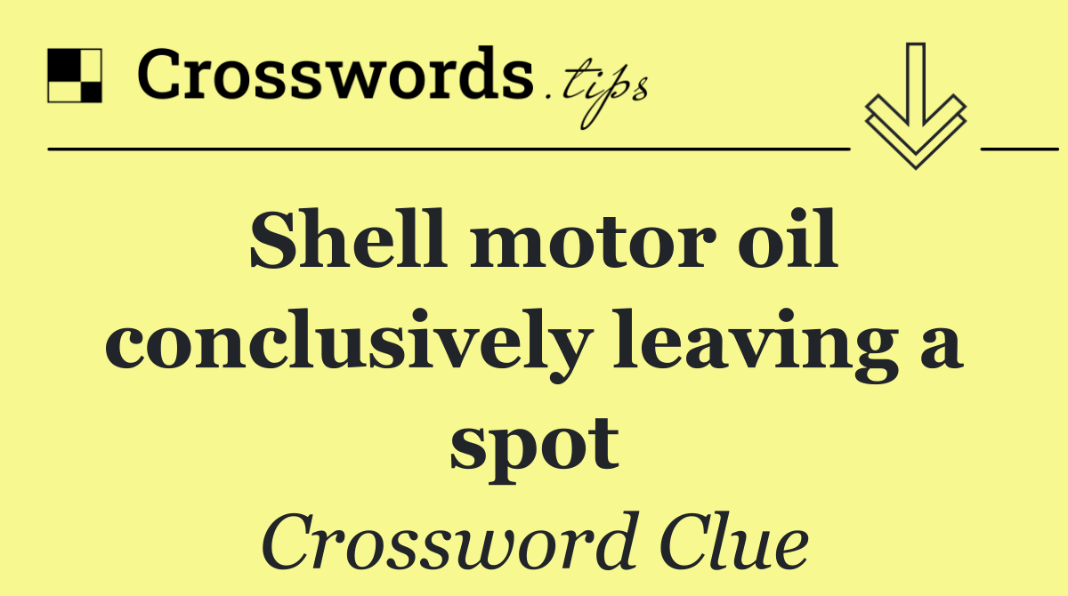 Shell motor oil conclusively leaving a spot