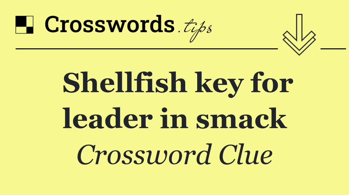 Shellfish key for leader in smack