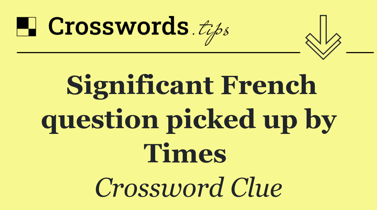 Significant French question picked up by Times 