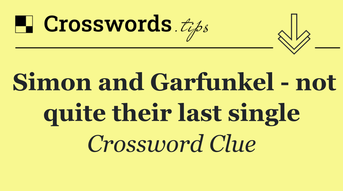 Simon and Garfunkel   not quite their last single