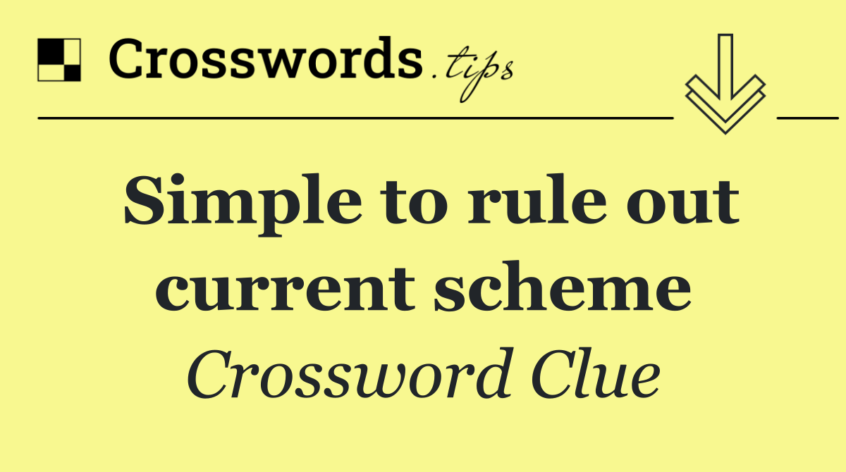 Simple to rule out current scheme