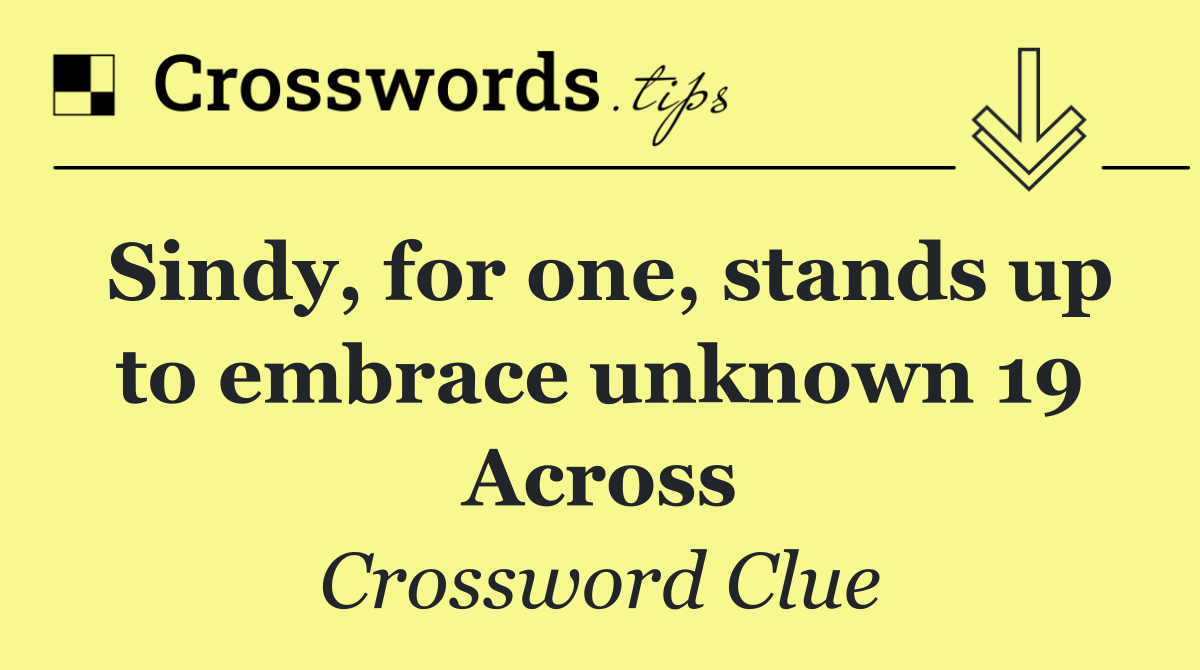 Sindy, for one, stands up to embrace unknown 19 Across