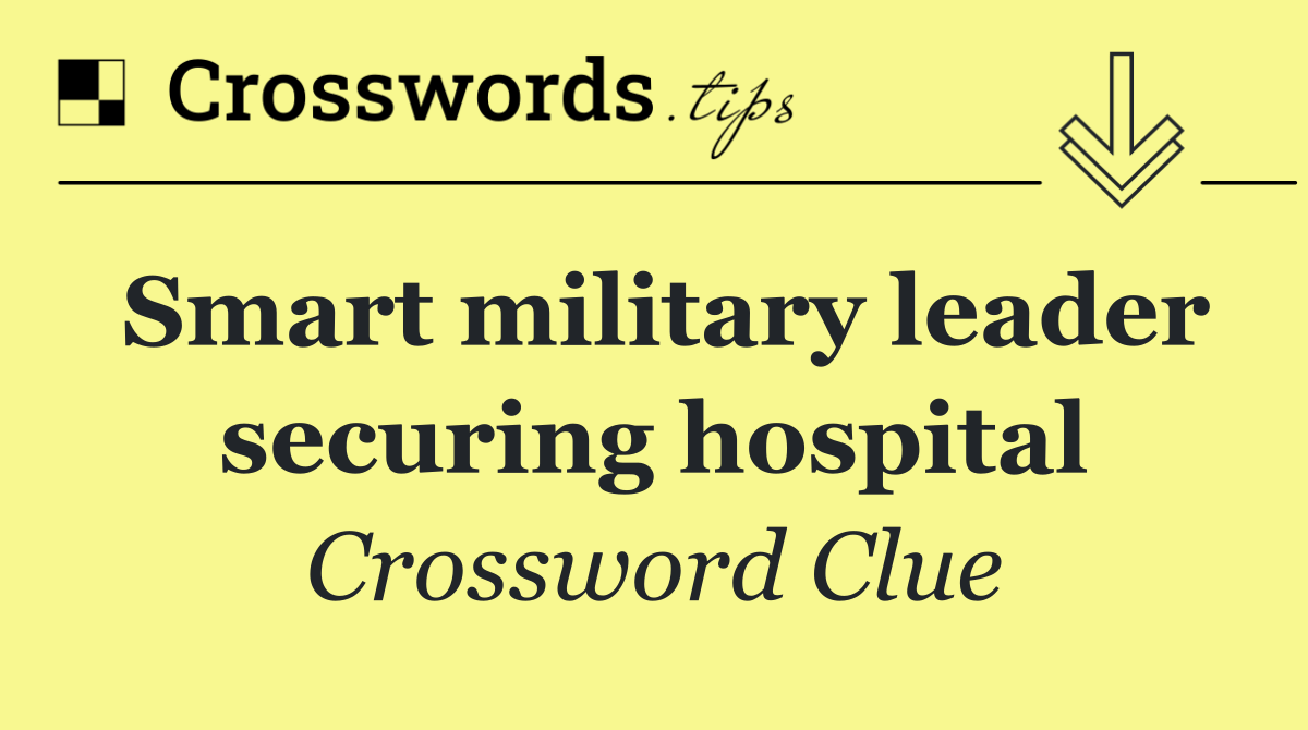 Smart military leader securing hospital