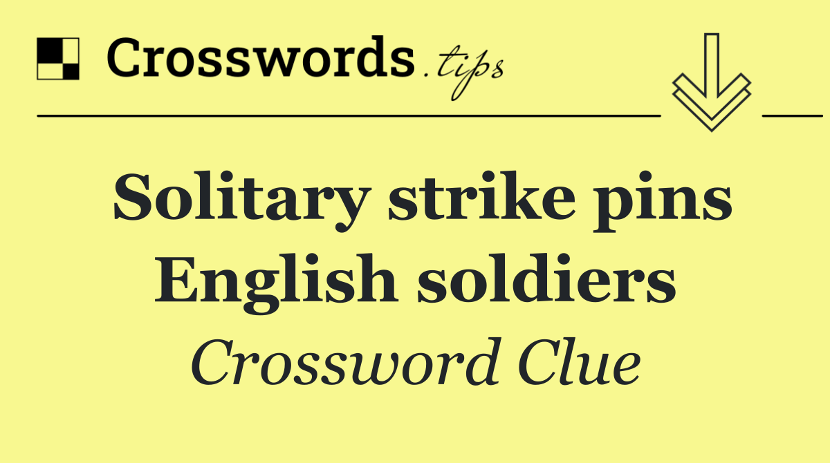 Solitary strike pins English soldiers