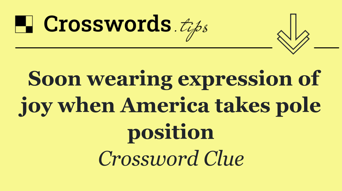 Soon wearing expression of joy when America takes pole position