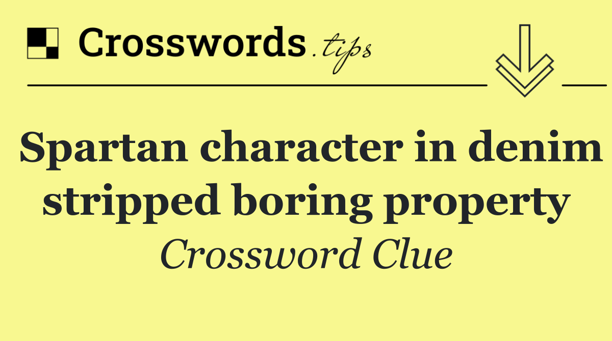 Spartan character in denim stripped boring property